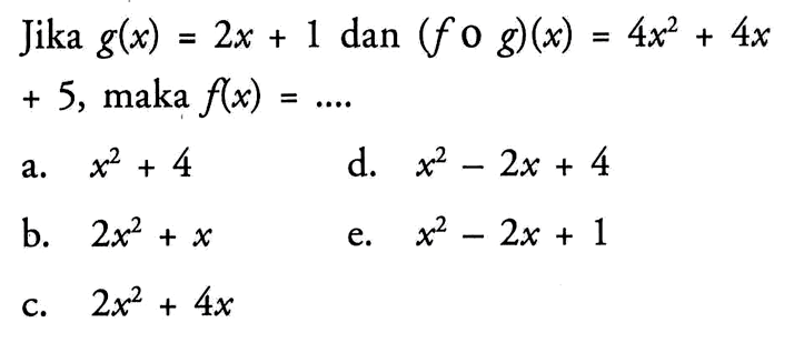 Jika g(x)=2x+1 dan (fog)(x)=4x^2+4x+5, maka f(x)= .... 