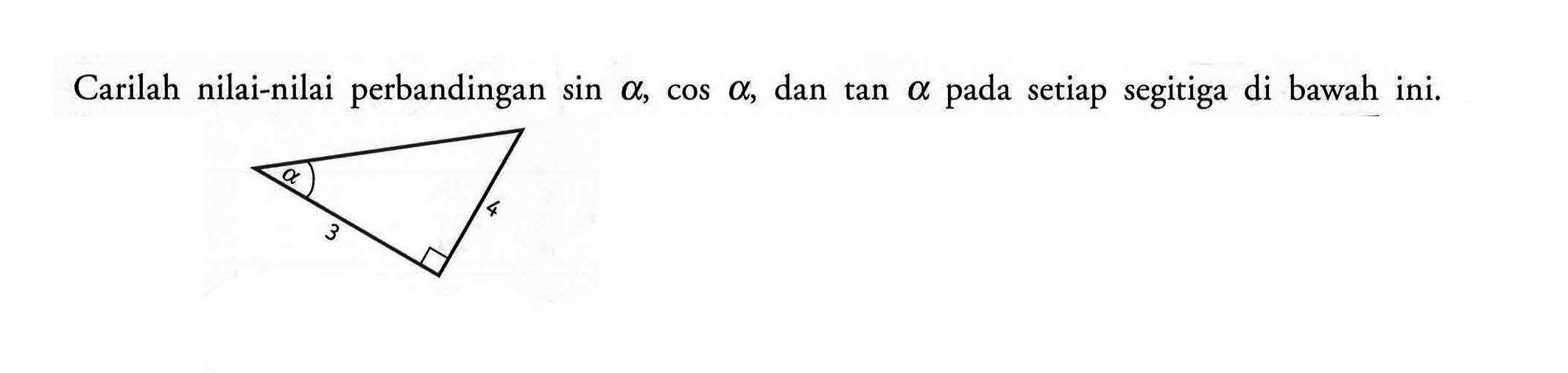 Carilah nilai-nilai perbandingan sin alpha, cos alpha , dan tan alpha pada setiap segitiga di bawah ini.