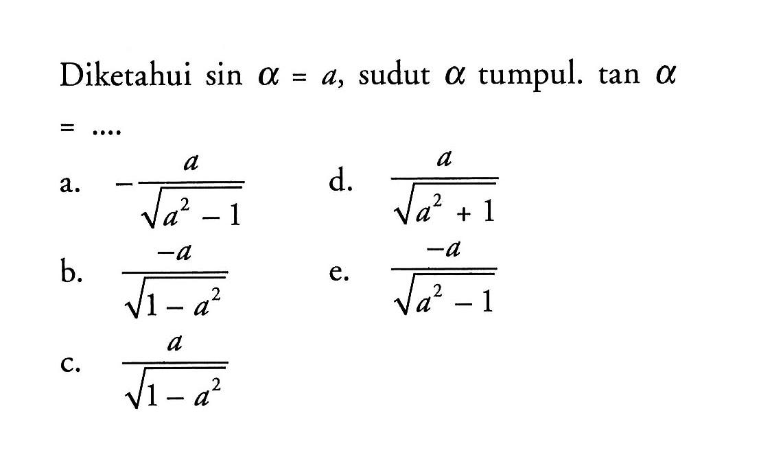 Diketahui sin a=a, sudut a tumpul. tan a =... 
