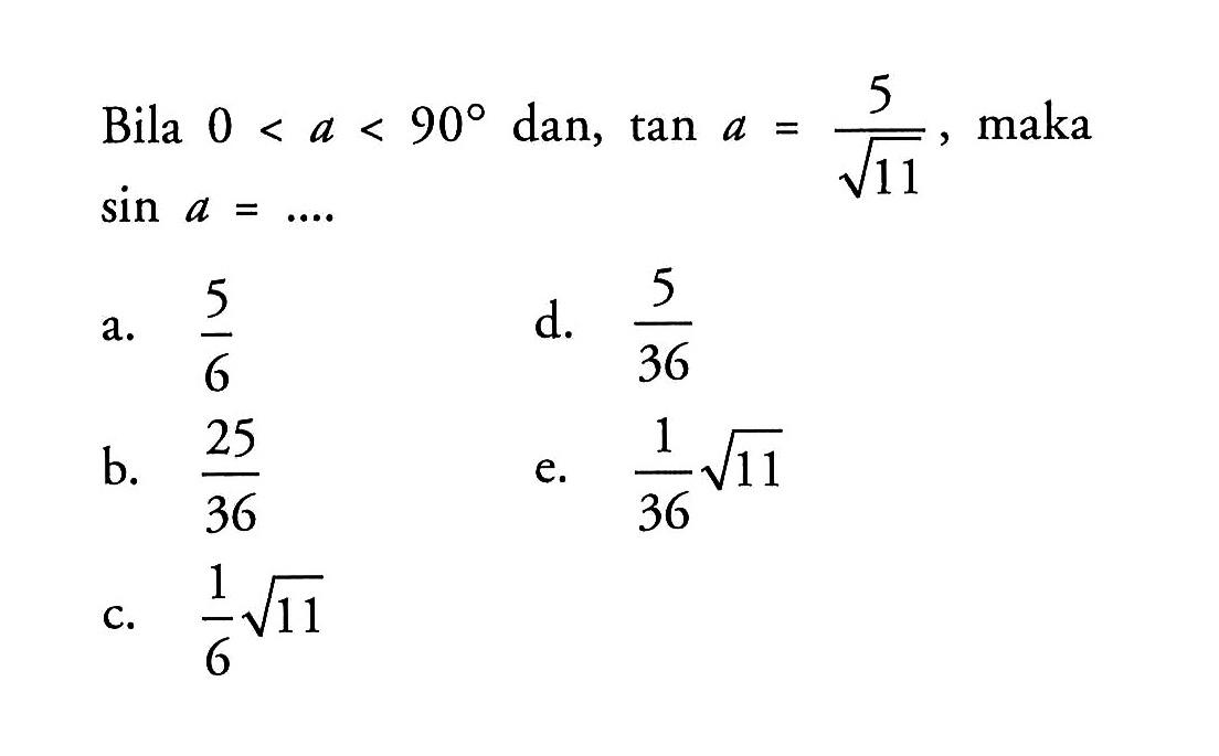 Bila 0<a<90 dan,vtan a=5/akar(11), maka sin a=...