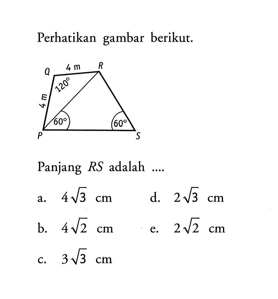 Perhatikan gambar berikut. Panjang RSadalah .... Q R P S 4 m 4 m 120 60 60