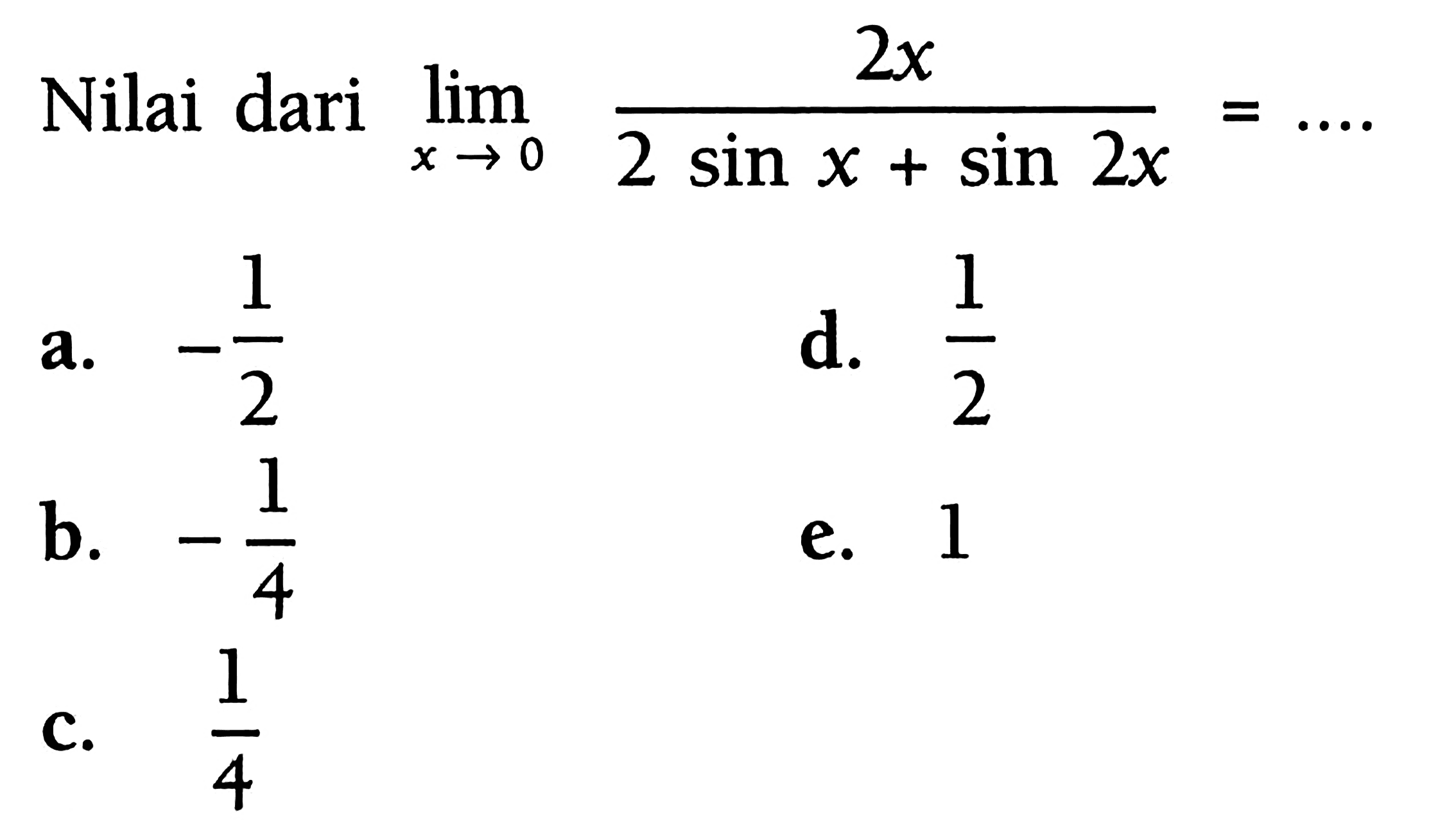 Nilai dari limit x -> 0 2x/(2 sin x + sin 2x) = ....