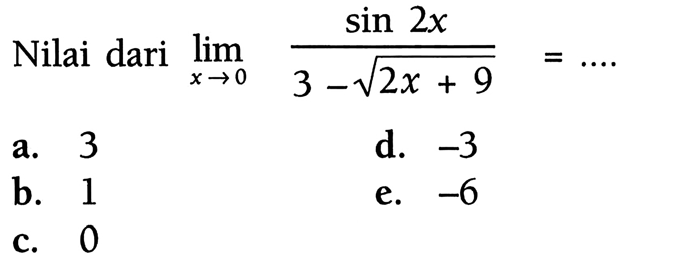 Nilai dari lim x->0 (sin2x)/(3-akar(2x+9)) = ....