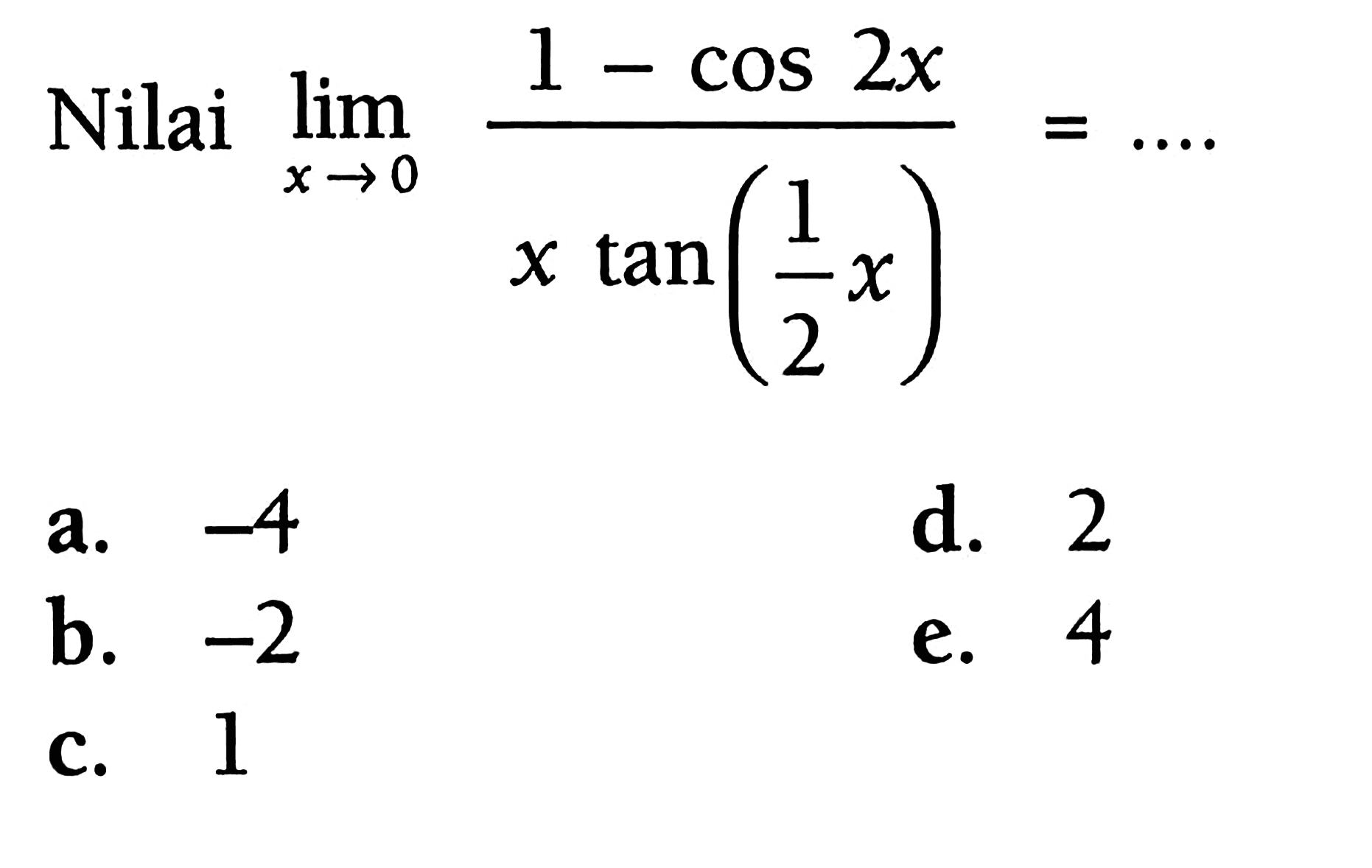 Nilai lim x->0 (1-cos2x)/(xtan((1/2)x)) = ....