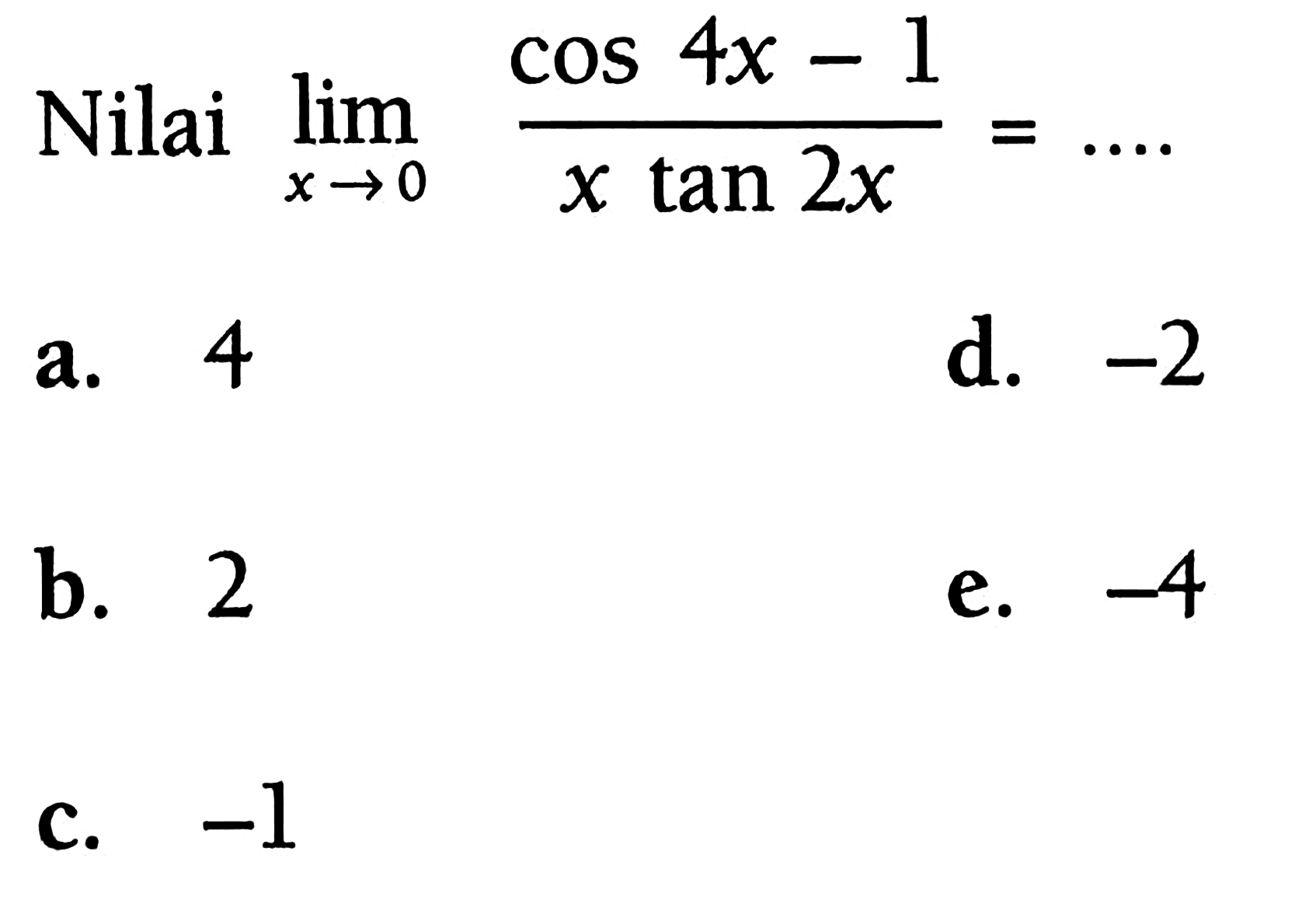 Nilai limit x->0 (cos4x-1)/(x tan2x)=....