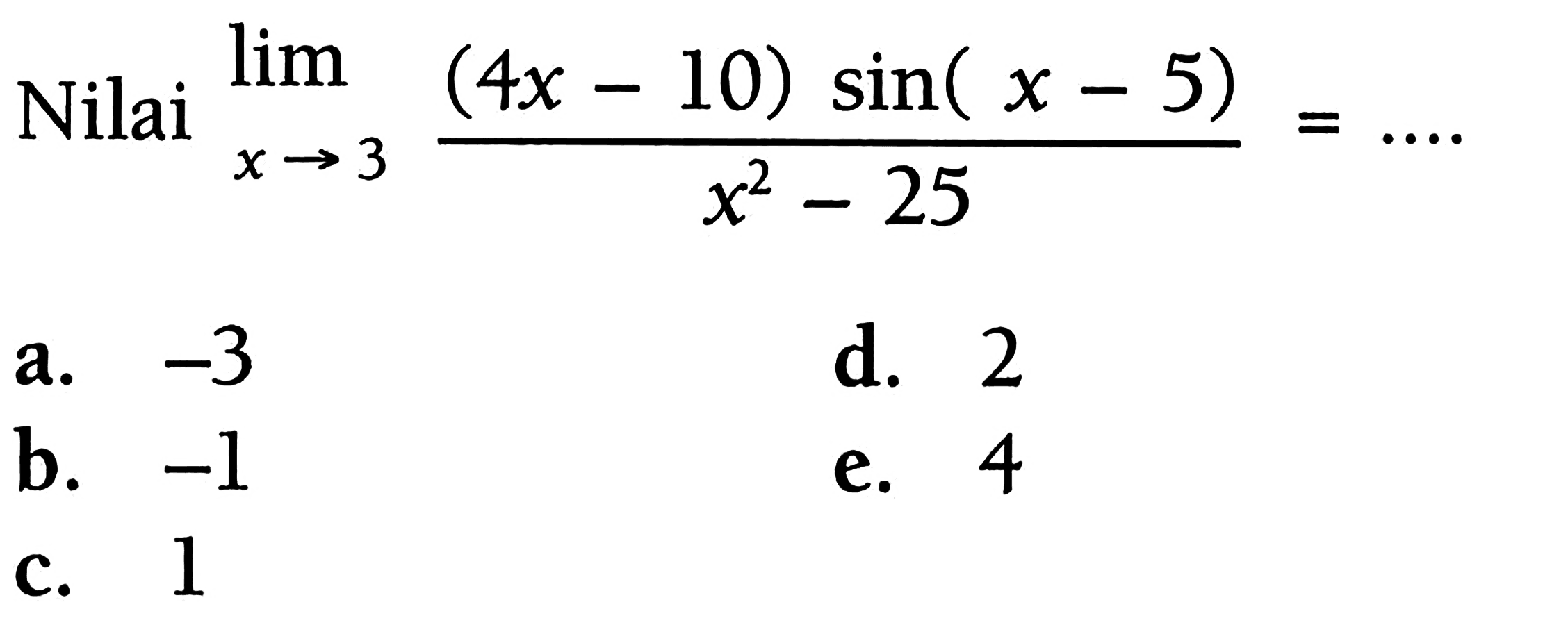 Nilai limit x -> 3((4x-10)sin(x-5))/(x^2-25)=...