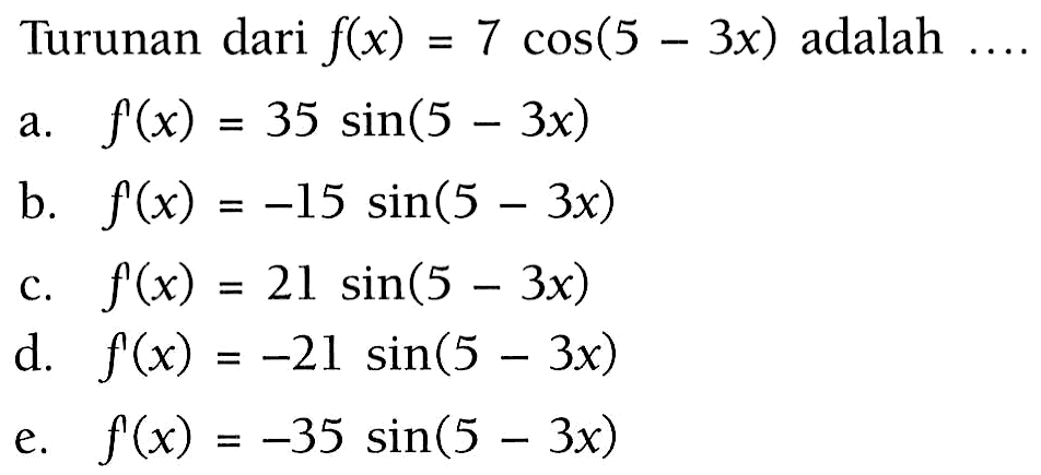 Trurunan dari f(x)=7cos(5-3x) adalah ...