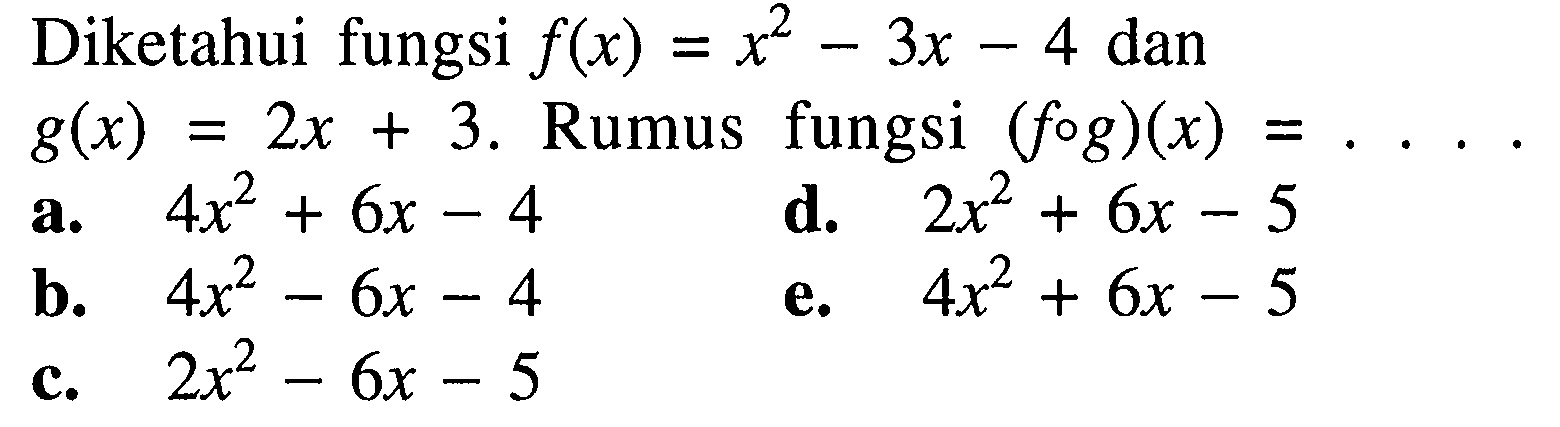 Diketahui fungsi f(x)=x^2-3x-4 dan g(x)=2x+3. Rumus fungsi (fog)(x)= .... 