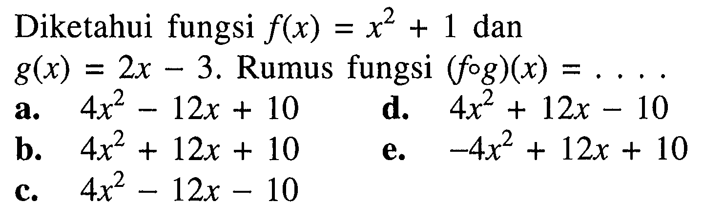 Diketahui fungsi  f(x)=x^2+1  dan  g(x)=2x-3 .  Rumus fungsi  (fog)(x)=... 