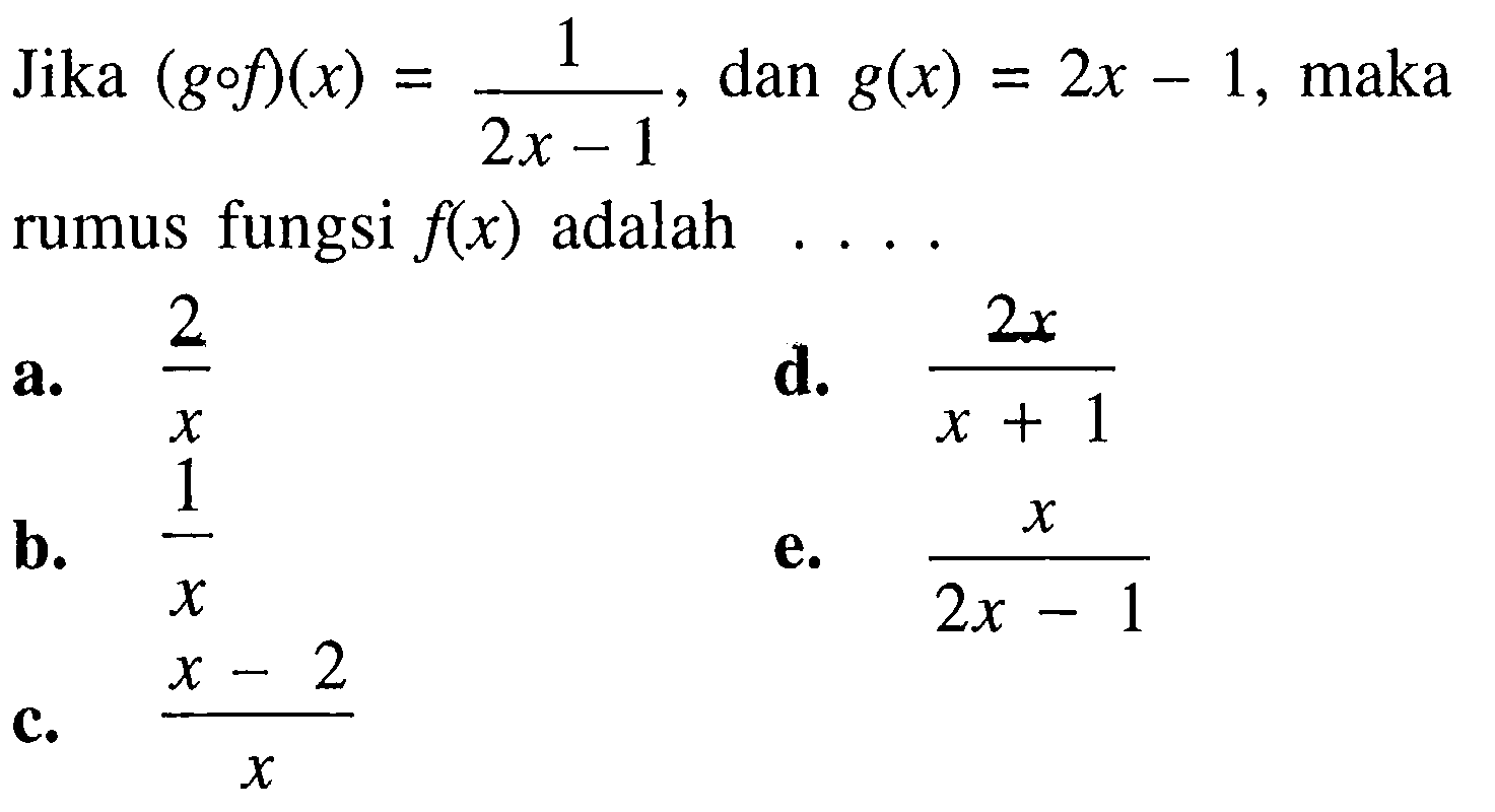 Jika (gof)(x)=1/(2x-1), dan g(x)=2x-1, maka rumus fungsi f(x) adalah ... .