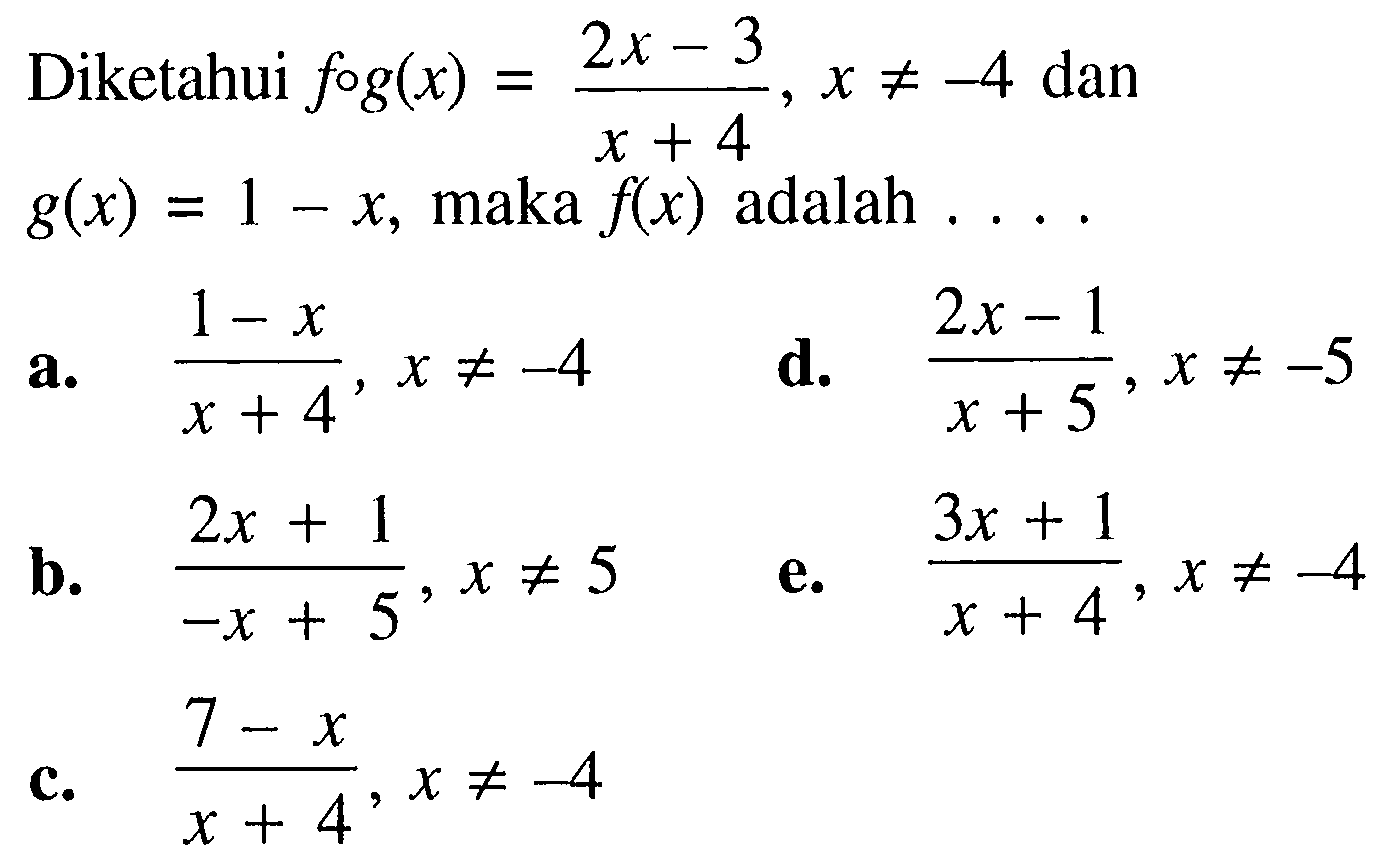 Diketahui  (fog)(x)=(2x-3)/(x+4), x =/=-4  dan  g(x)=1-x , maka  f(x)  adalah ...