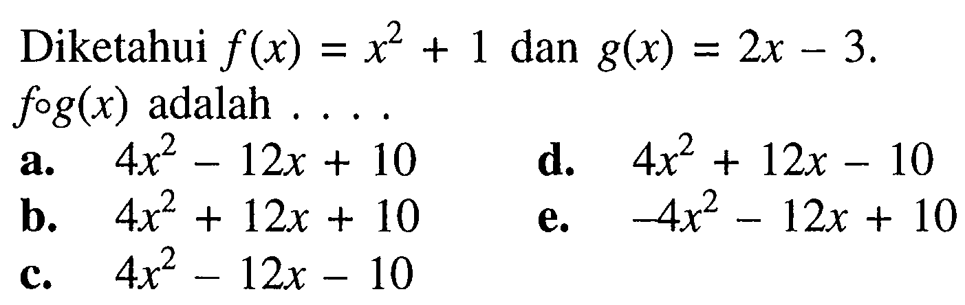 Diketahui f(x)=x^2+1 dan g(x)=2x-3 fog(x) adalah ....