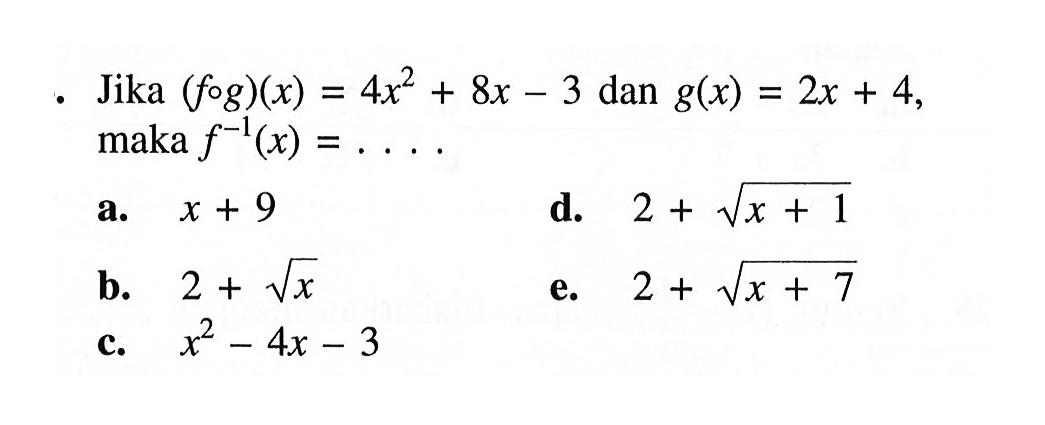 Jika (fog)(x)=4x^2+8x-3  dan  g(x)=2x+4, maka f^(-1)(x)=... 