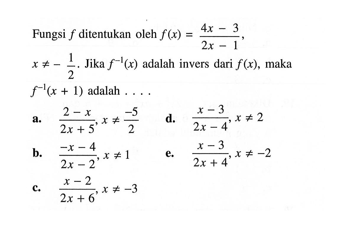 Fungsi f ditentukan oleh f(x)=4x-3/2x-1, x=/=-1/2. Jika f^-1(x) adalah invers dari f(x), maka f^-1(x+1)  adalah... 