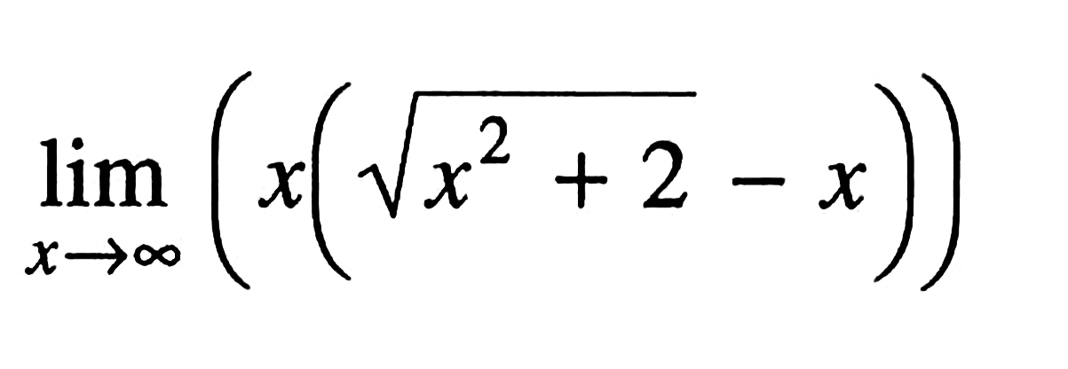 lim x mendekati tak hingga (x(akar(x^2+2)-x)) 