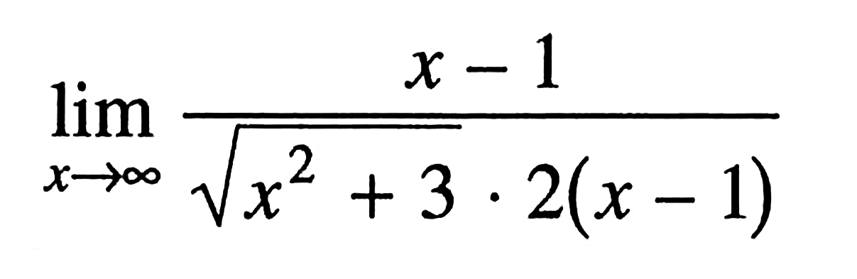  lim  x->tak hingga (x-1)/(akar(x^2+3).2(x-1))