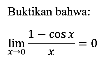 Buktikan bahwa: limit x->0 (1-cos x)/x=0