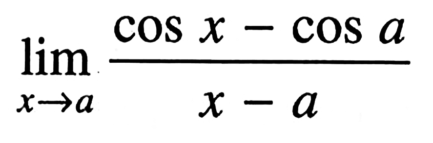 lim->a (cos x-cos a)/(x-a)