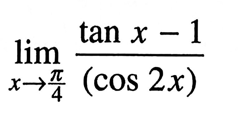 lim x->pi/4 tanx -1/(cos 2x)