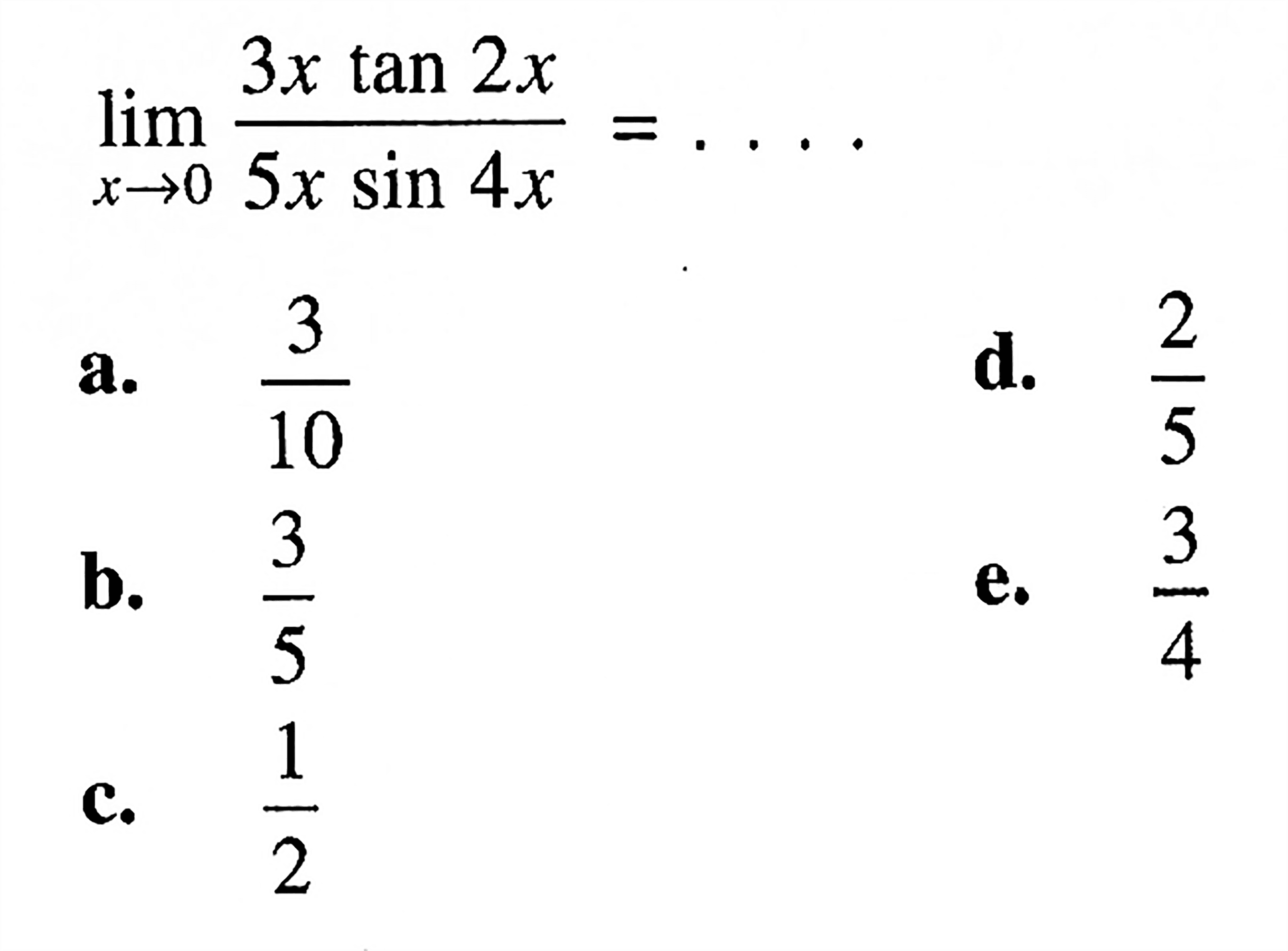 limit x->0 (3x tan 2x)/(5x sin 4x)= .....