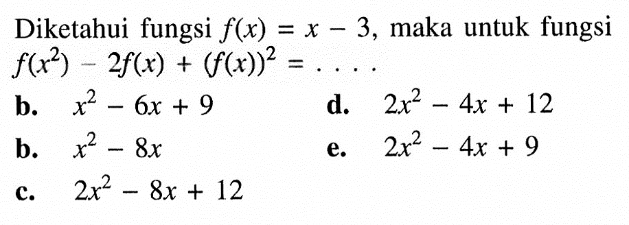 Diketahui fungsi f(x)=x-3, maka untuk fungsi f(x^2)-2f(x)+(f(x))^2=....