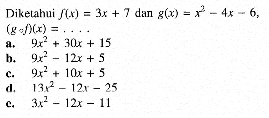 Diketahui f(x)=3x+7 dan g(x)=x^2-4x-6, (gof)(x)=....