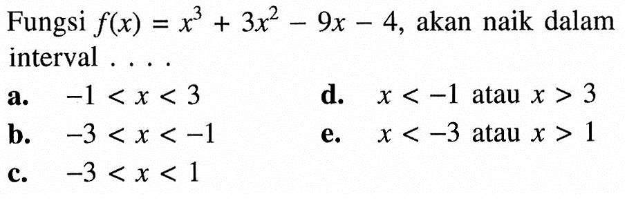 Fungsi f(x)=x^3+3x^2-9x-4, akan naik dalam interval ....
