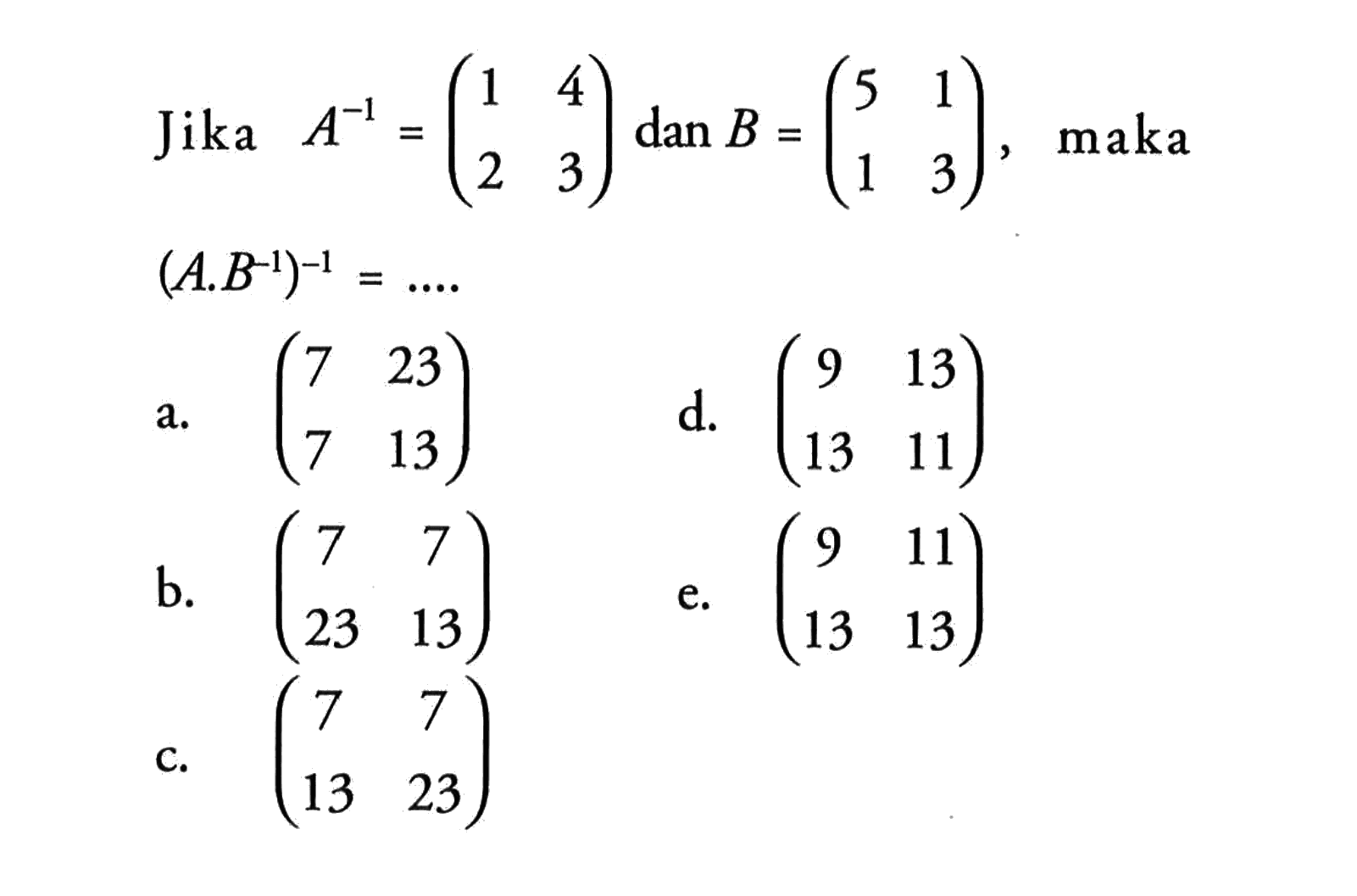 Jika A^(-1) = (1 4 2 3) dan B = (5 1 1 3), maka (A.B^(-1))^(-1) = ....