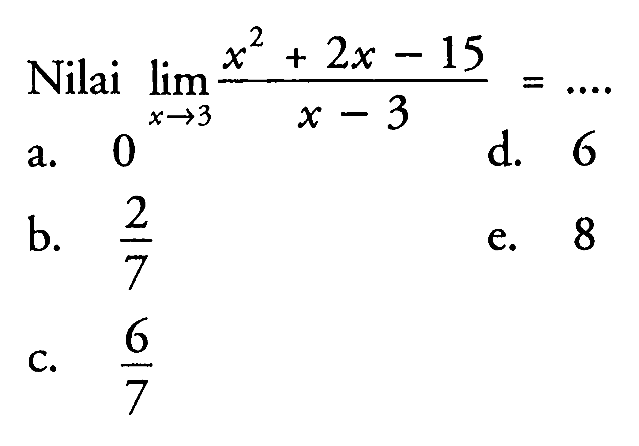 Nilai lim x->3 (x^2+2x-15)/(x-3)=...