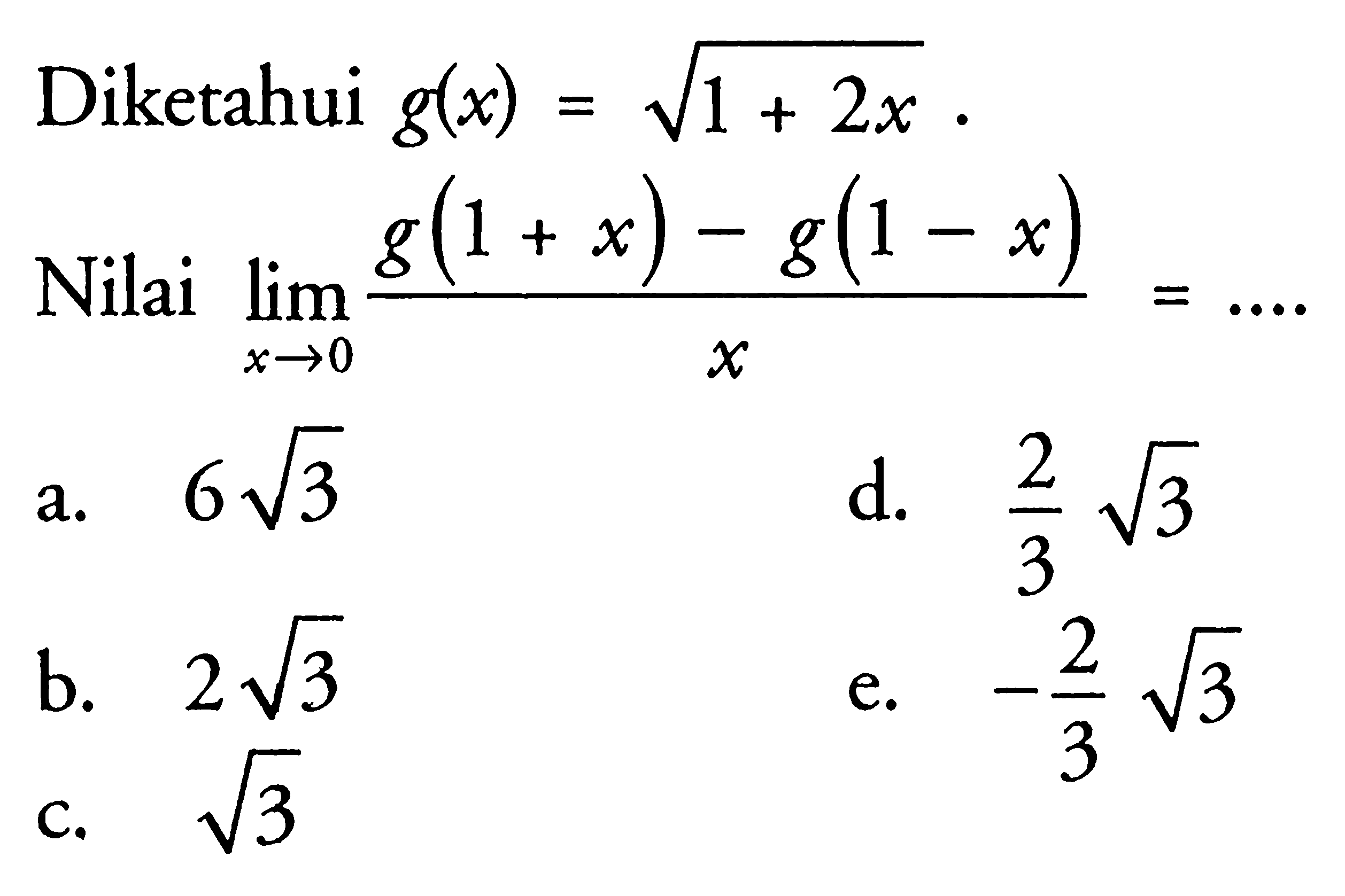 Diketahui g(x)=akar(1+2x).Nilai limit x->0 (g(1+x)-g(1-x))/x= .... .