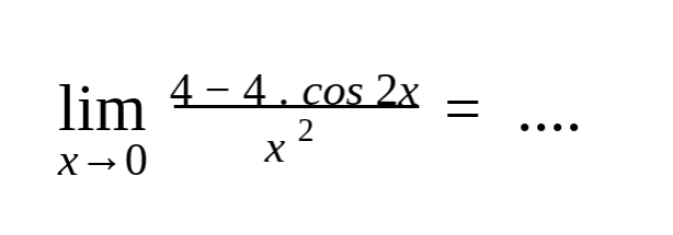 lim x->0 (4-4.cos2x)/(x^2) = ....