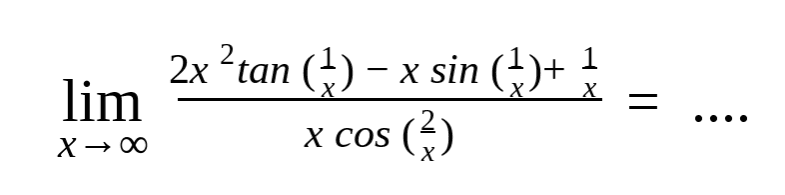 limit x menuju tak hingga (2x^2 tan(1/x)-x sin(1/x)+1/x)/(x cos (2/x))= ....