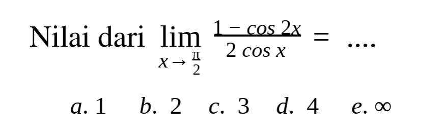 Nilai dari limit x->pi/2 (1-cos 2x)/(2 cos x)=....