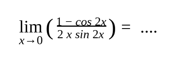 lim x-> 0 ((1-cos 2x)/(2 x sin 2x))=...