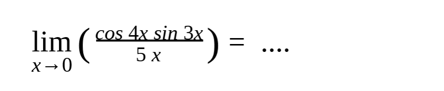 limit x -> 0 ((cos 4x sin 3x)/5x) = ....