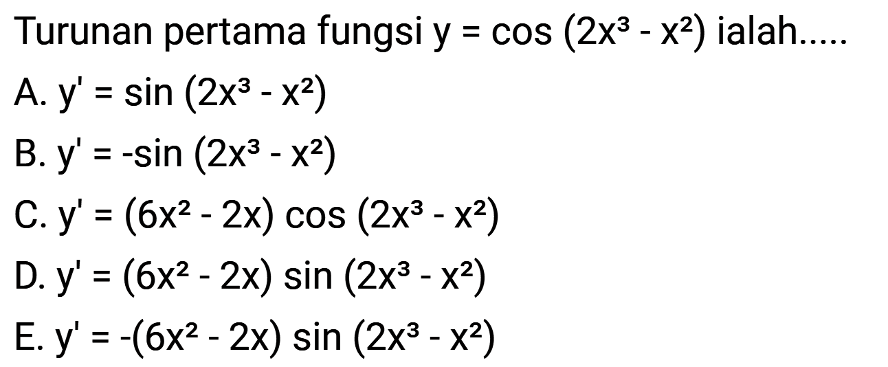 Turunan pertama fungsi y = cos (2x^3-x^2) ialah.....