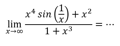 limit x mendekati tak hingga (x^4 sin (1/x) + x^2)/(1+x^3) = ...