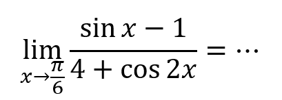 lim X->pi/6 (sinx - 1)/(4+ cos 2x)=