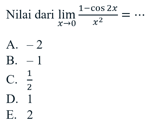 Nilai dari lim x->0 ((1-cos 2x )/x^2)