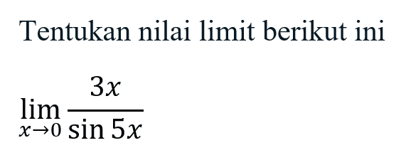 Tentukan nilai limit berikut ini lim x->0 3x/sin 5x