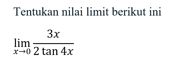 Tentukan nilai limit berikut ini limit x -> 0 3x/2tan4x