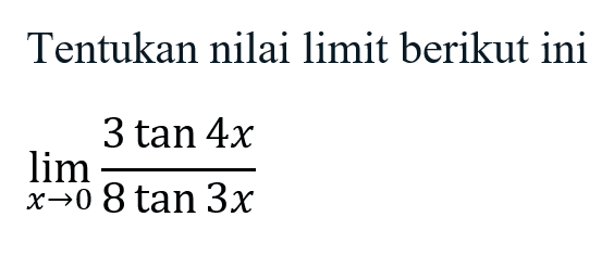 Tentukan nilai limit berikut ini limit x->0 (3tan 4x)/(8tan 3x)