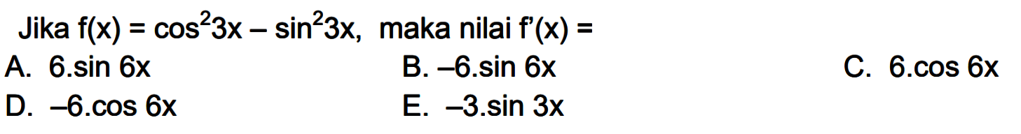 Jika f(x)=cos^2 3x-sin^2 3x, maka nilai f'(x)=