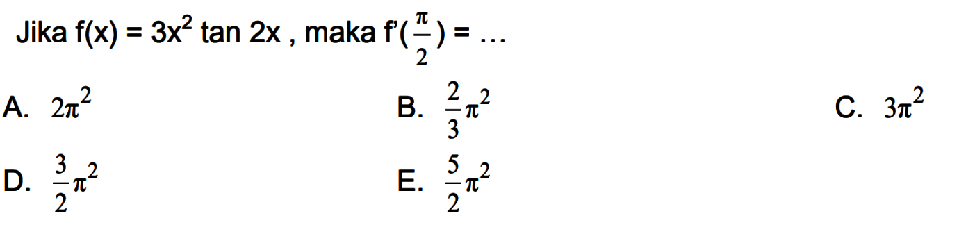 Jika f(x)=3x^2 tan(2x), maka f'(pi/2)=...