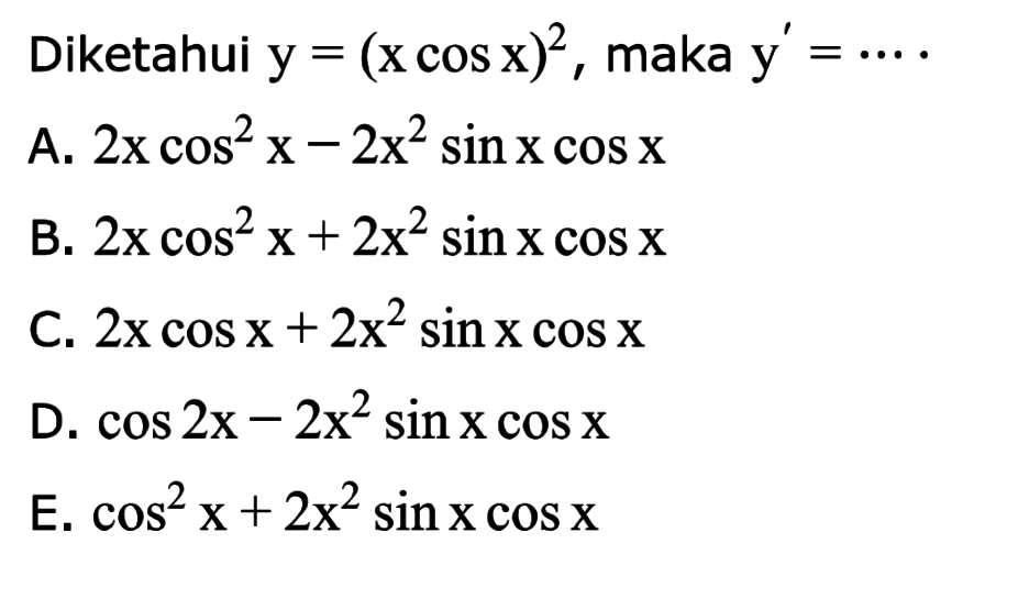 Diketahui y=(x cos x)^2, maka y =....