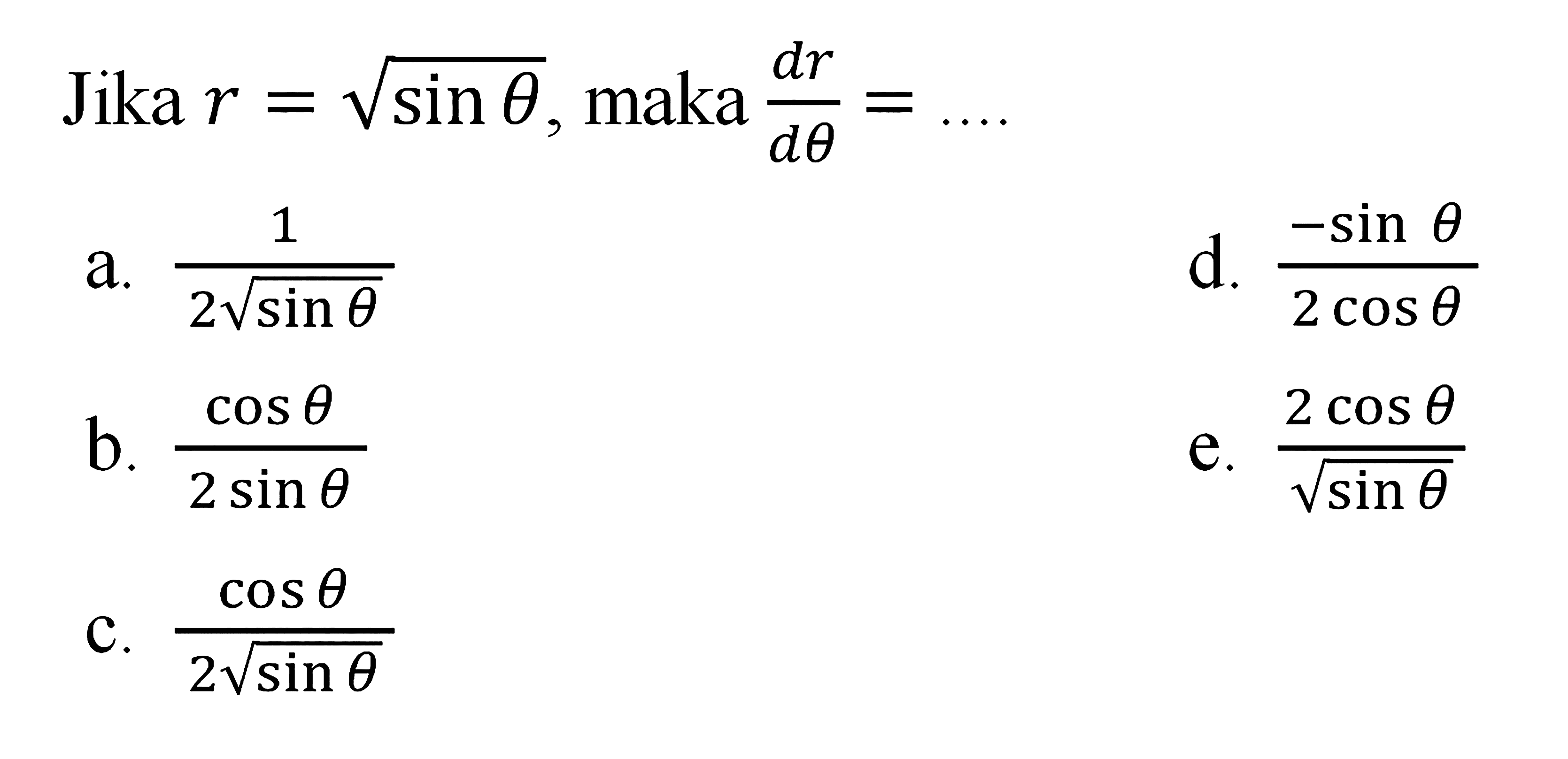 Jika r=akar(sin theta), maka dr/d theta= ....
