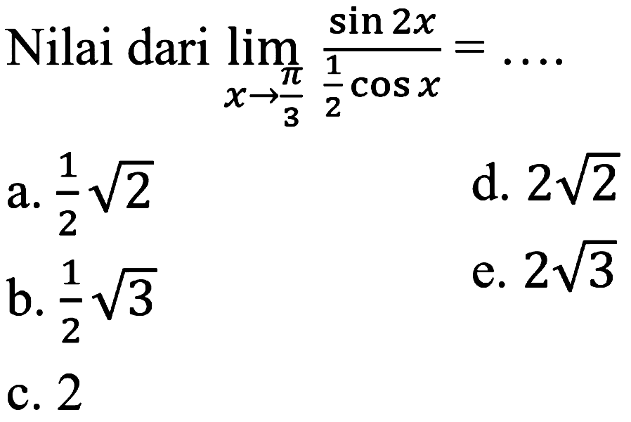 Nilai dari lim x-> pi/3 (sin 2x)/(1/2 cos x)