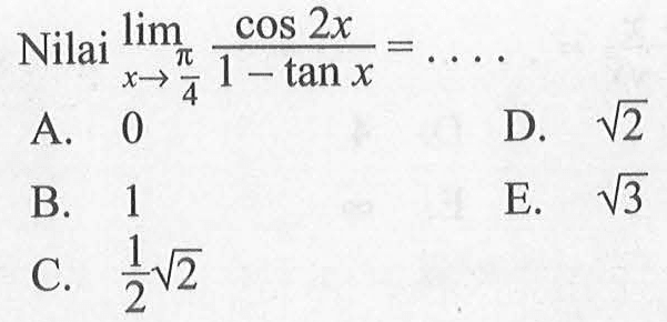 Niali limit x -> pi/4 ((cos(2x))/(1-tan x))=....