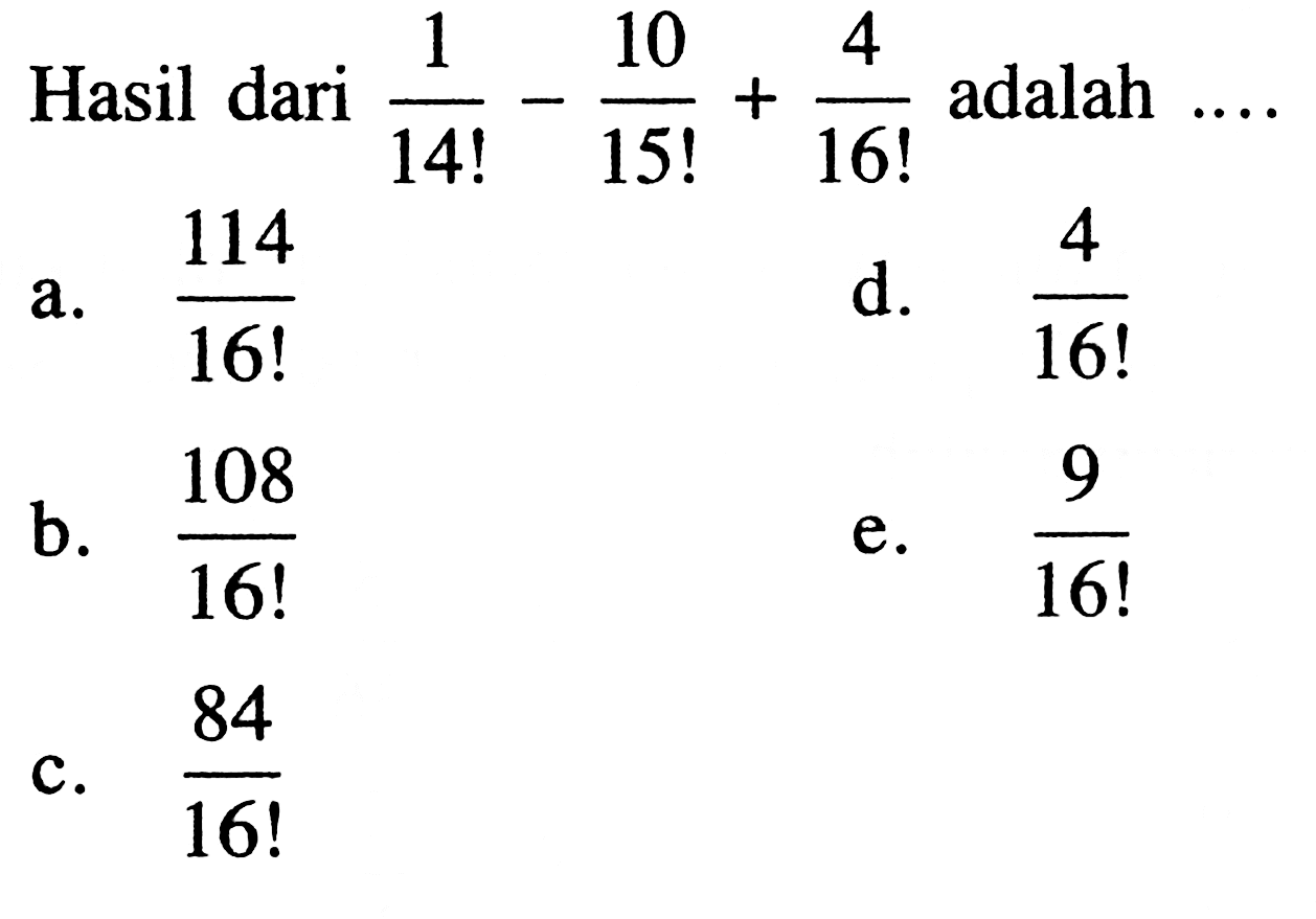 Hasil dari 1/14!-10/15!+4/16! adalah....