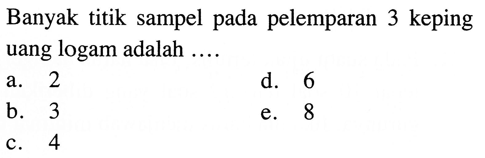 Banyak titik sampel pada pelemparan 3 keping uang logam adalah .... 